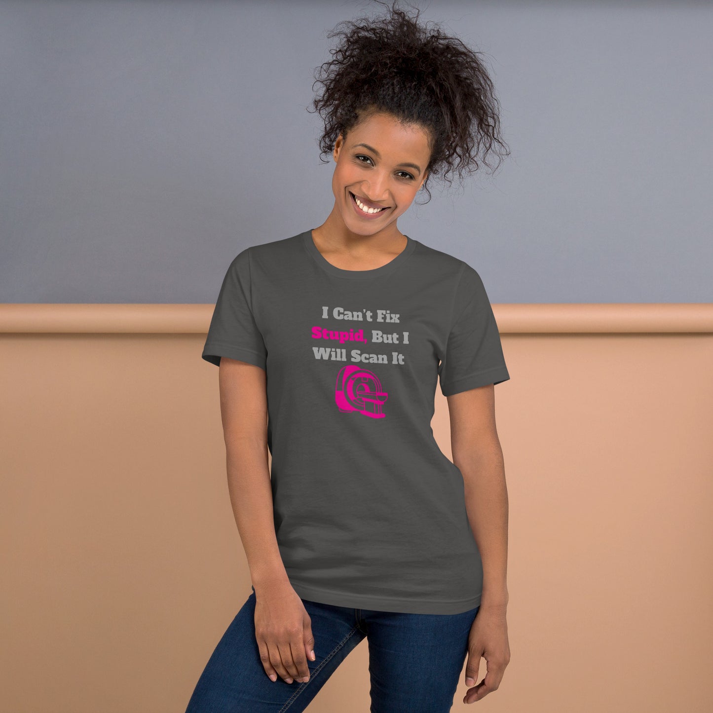 I Can't Fix Stupid But Will Scan It  - MRI Pink - Unisex t-shirt