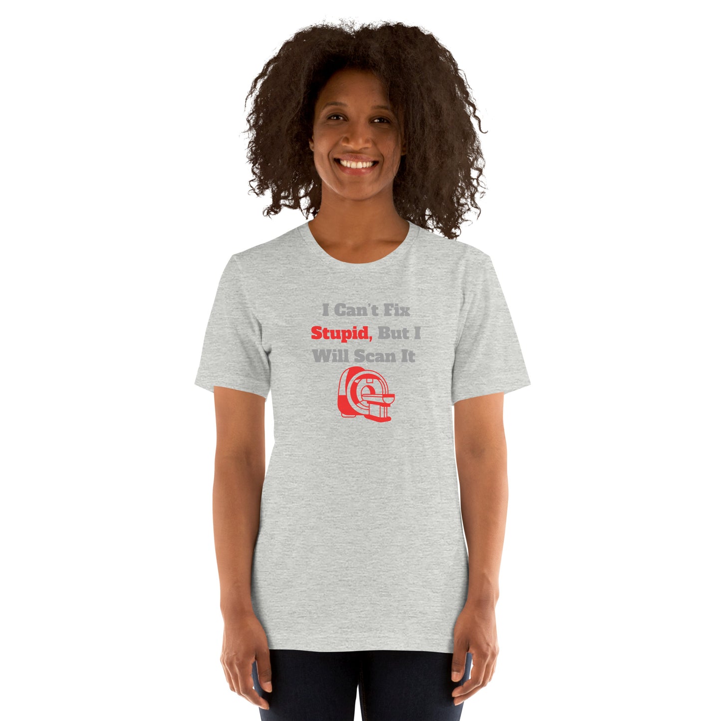 I Can't Fix Stupid But Will Scan It  - MRI Red - Unisex t-shirt