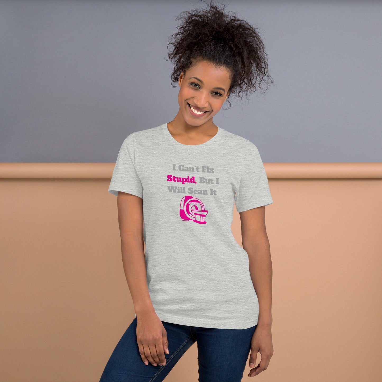 I Can't Fix Stupid But Will Scan It  - MRI Pink - Unisex t-shirt