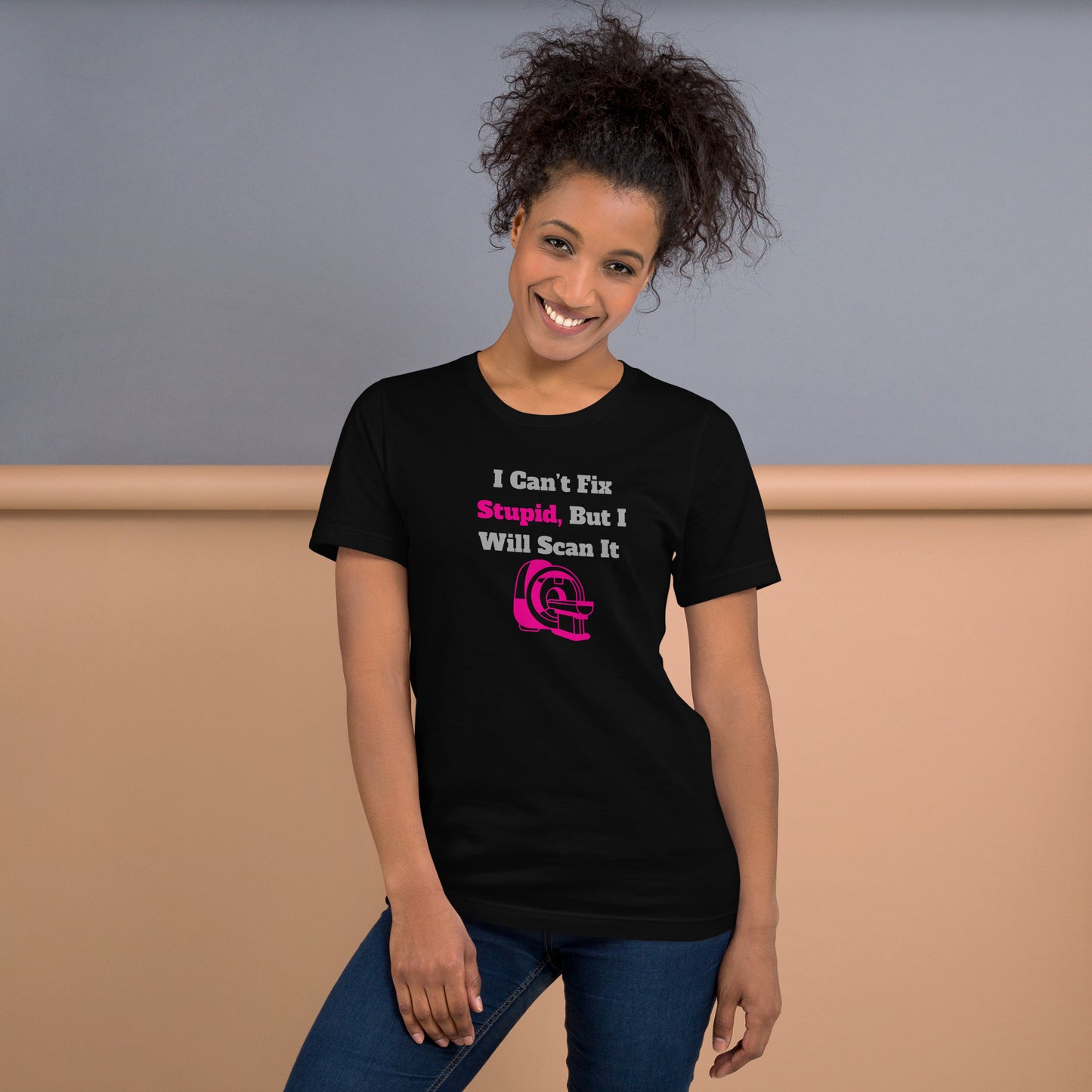 I Can't Fix Stupid But Will Scan It  - MRI Pink - Unisex t-shirt