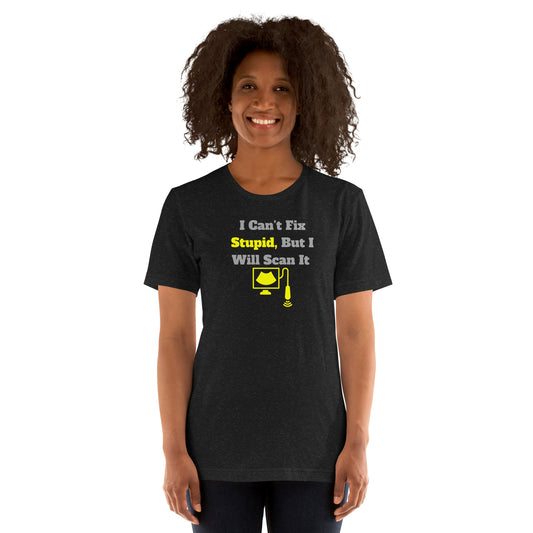 I Can't Fix Stupid But Will Scan It  - Ultrasound Yellow - Unisex t-shirt