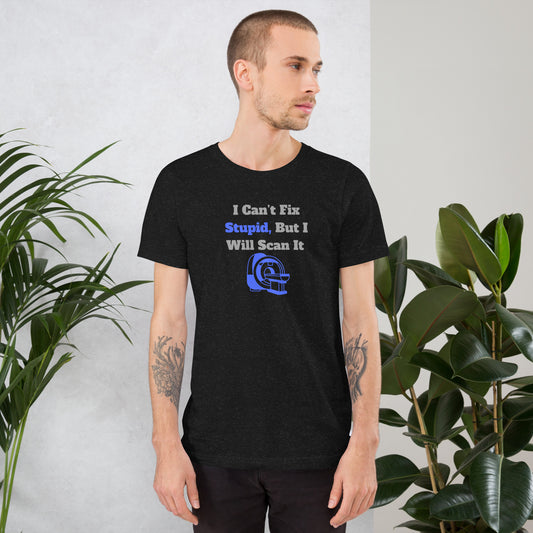 I Can't Fix Stupid But Will Scan It  - MRI Blue - Unisex t-shirt