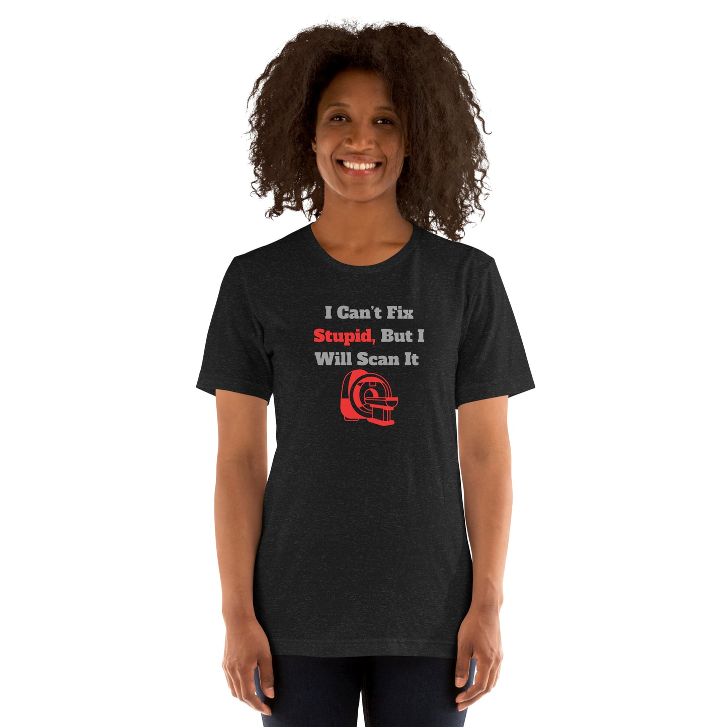 I Can't Fix Stupid But Will Scan It  - MRI Red - Unisex t-shirt