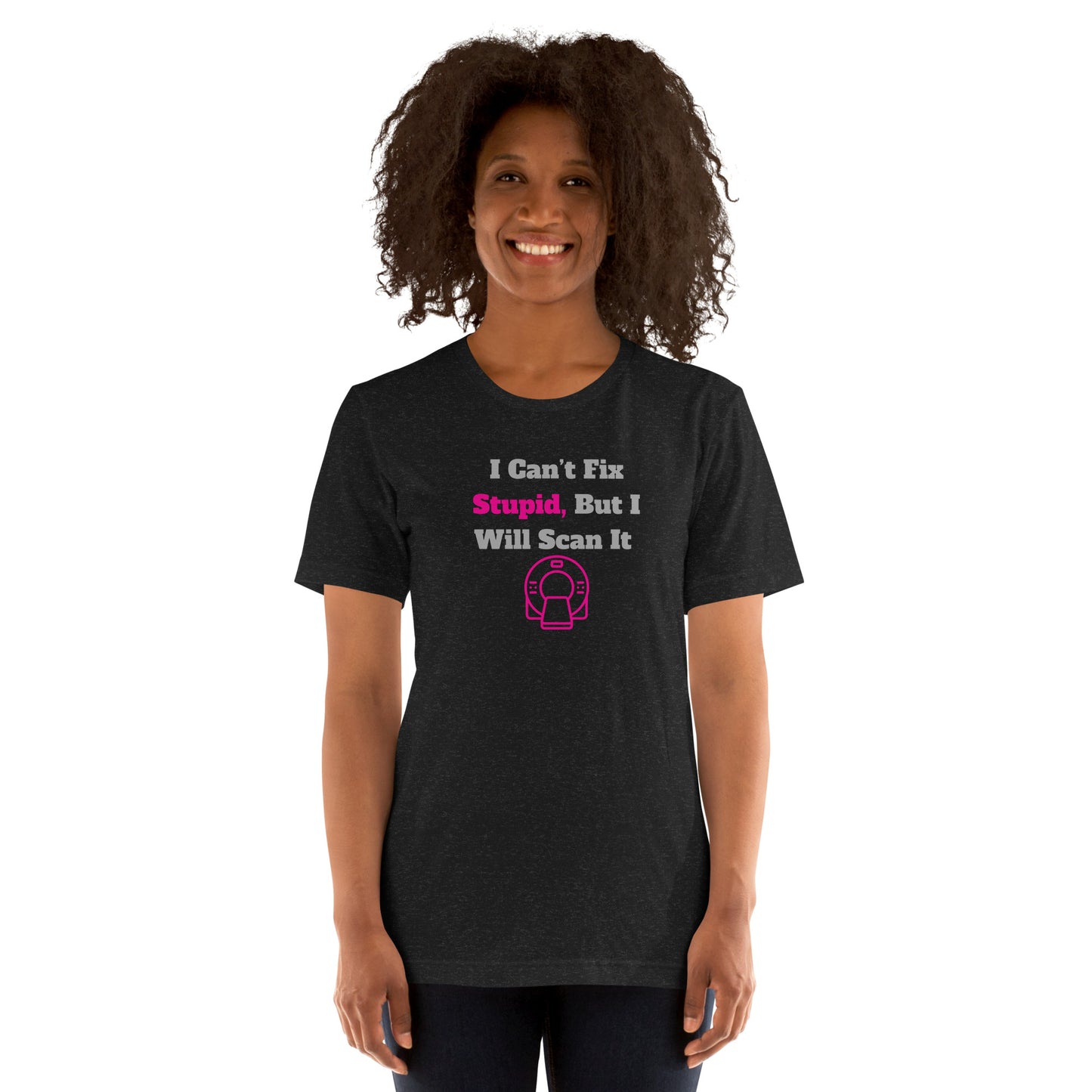 I Can't Fix Stupid But Will Scan It  - CT Pink - Unisex t-shirt