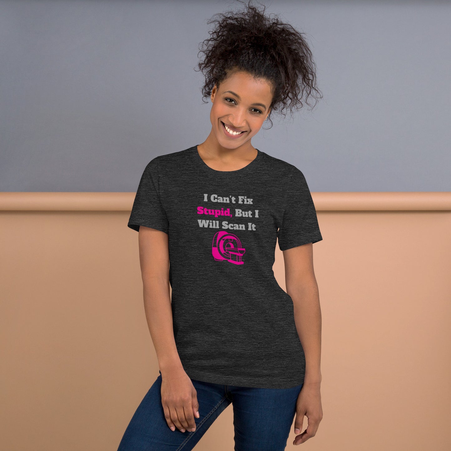 I Can't Fix Stupid But Will Scan It  - MRI Pink - Unisex t-shirt