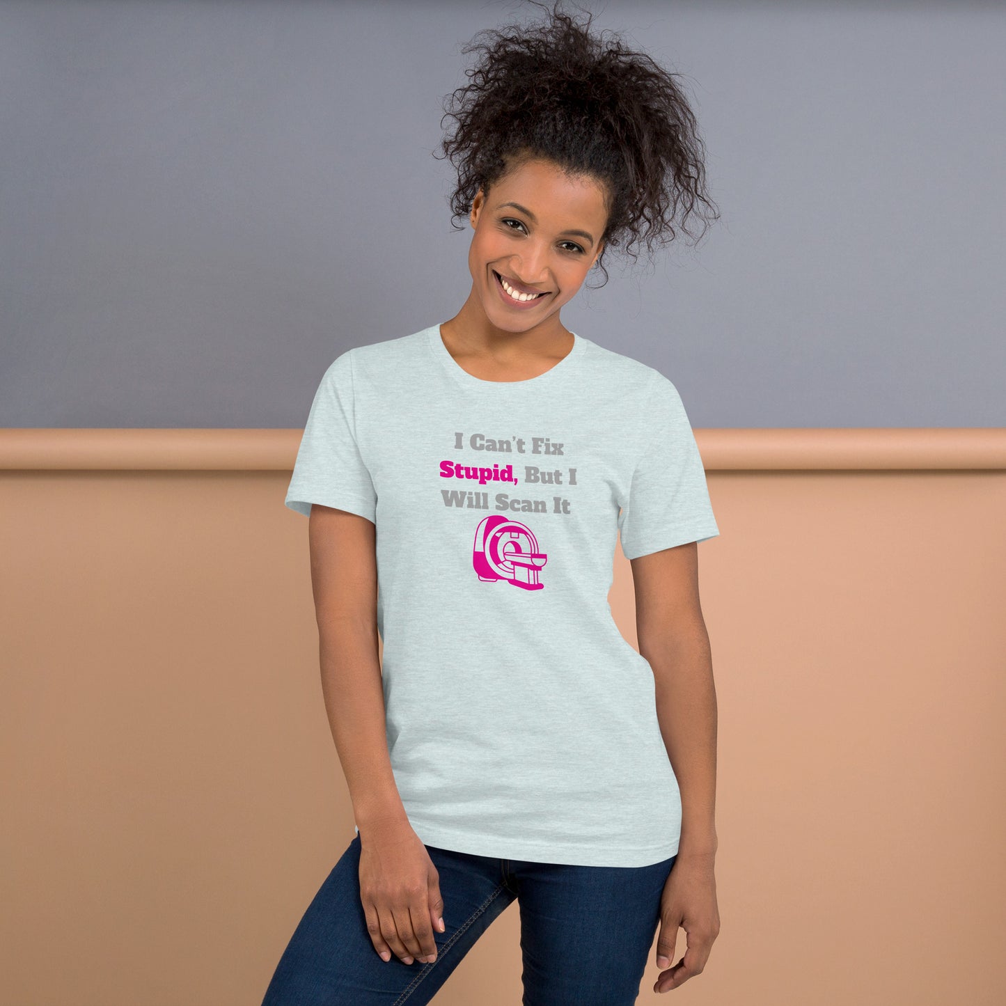 I Can't Fix Stupid But Will Scan It  - MRI Pink - Unisex t-shirt