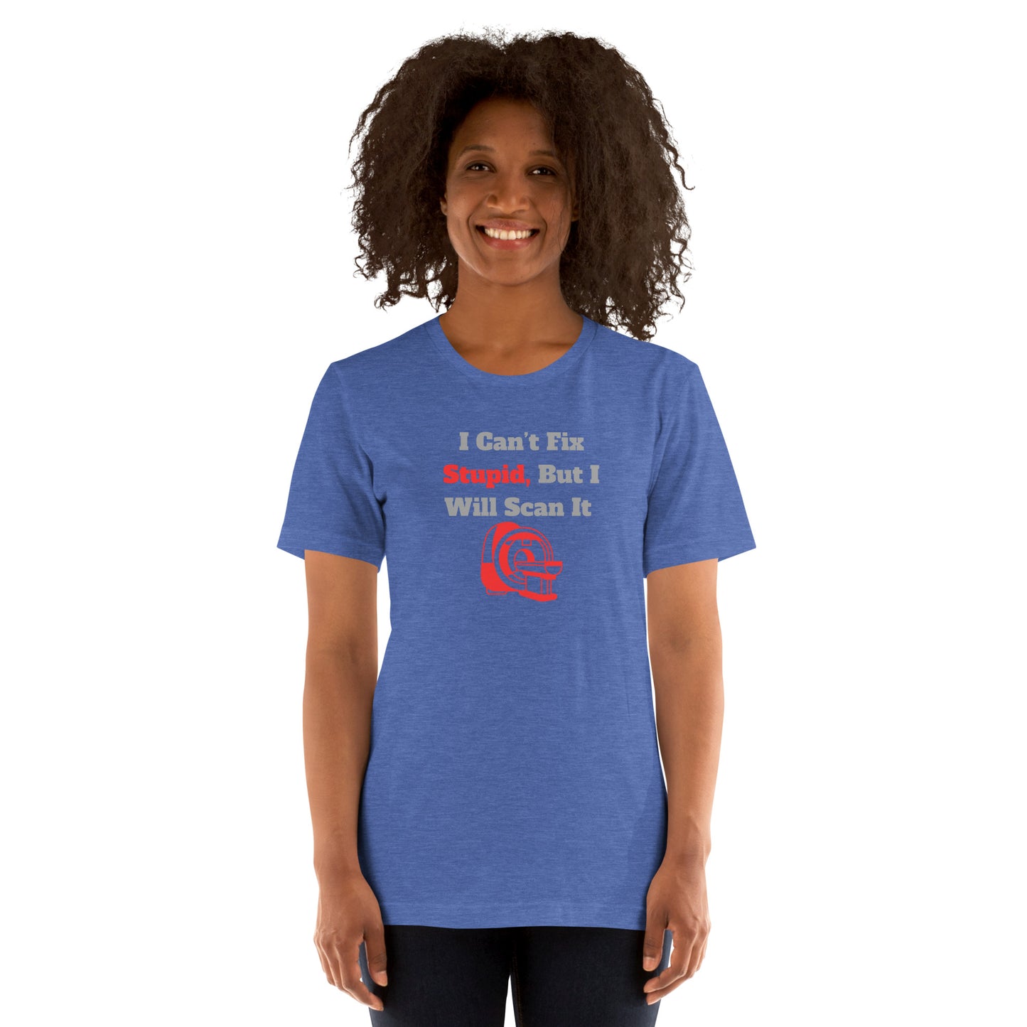 I Can't Fix Stupid But Will Scan It  - MRI Red - Unisex t-shirt