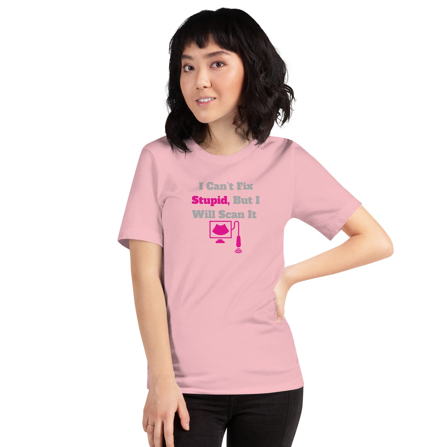 I Can't Fix Stupid But Will Scan It  - Ultrasound Pink - Unisex t-shirt