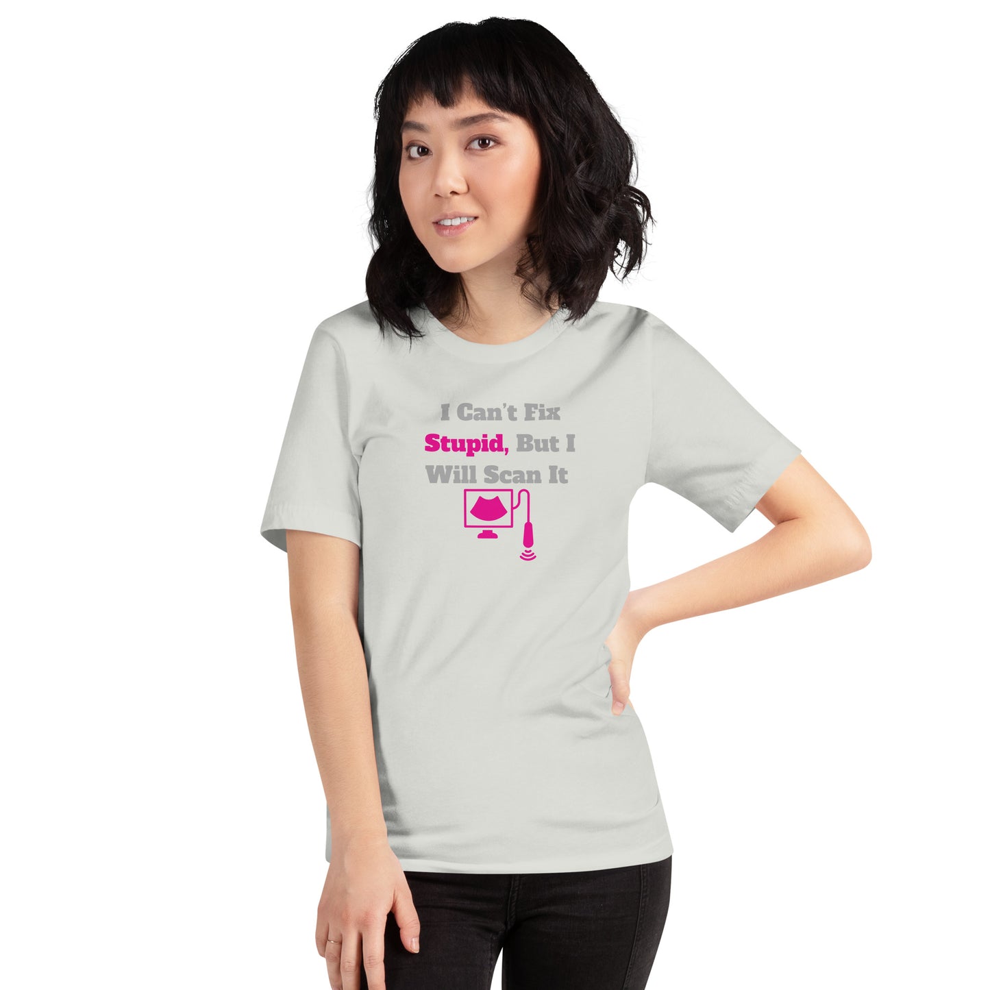 I Can't Fix Stupid But Will Scan It  - Ultrasound Pink - Unisex t-shirt