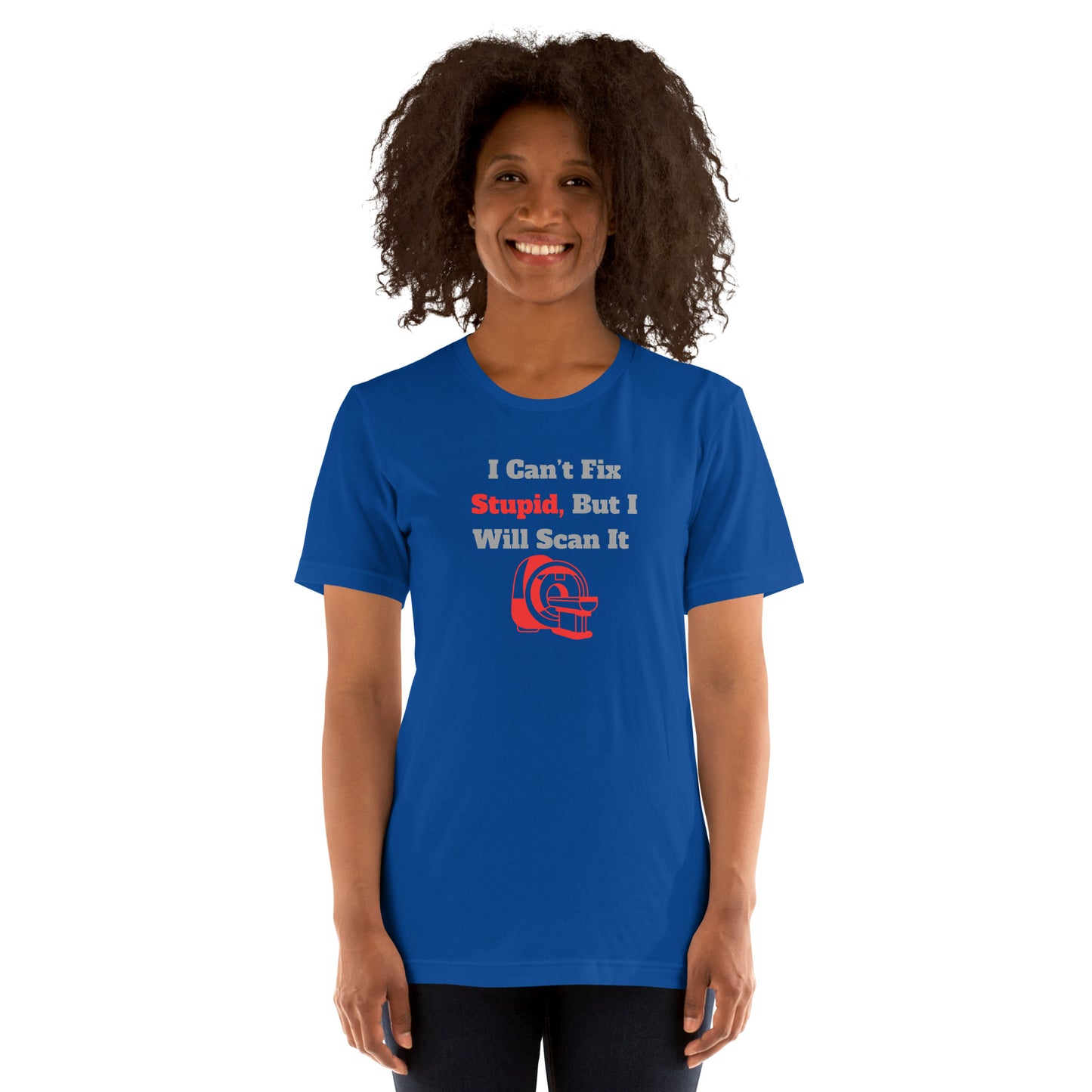 I Can't Fix Stupid But Will Scan It  - MRI Red - Unisex t-shirt